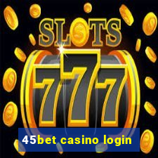 45bet casino login